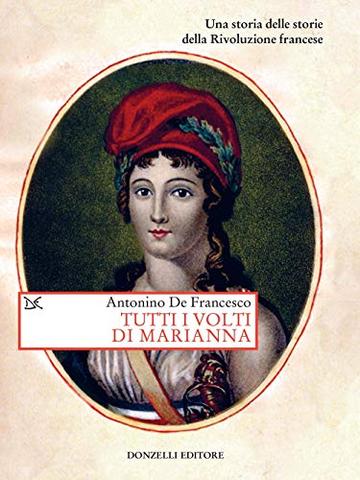 Tutti i volti di Marianna: Una storia delle storie della Rivoluzione francese